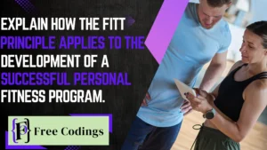 Explain How the FITT Principle Applies to the Development of a Successful Personal Fitness Program.